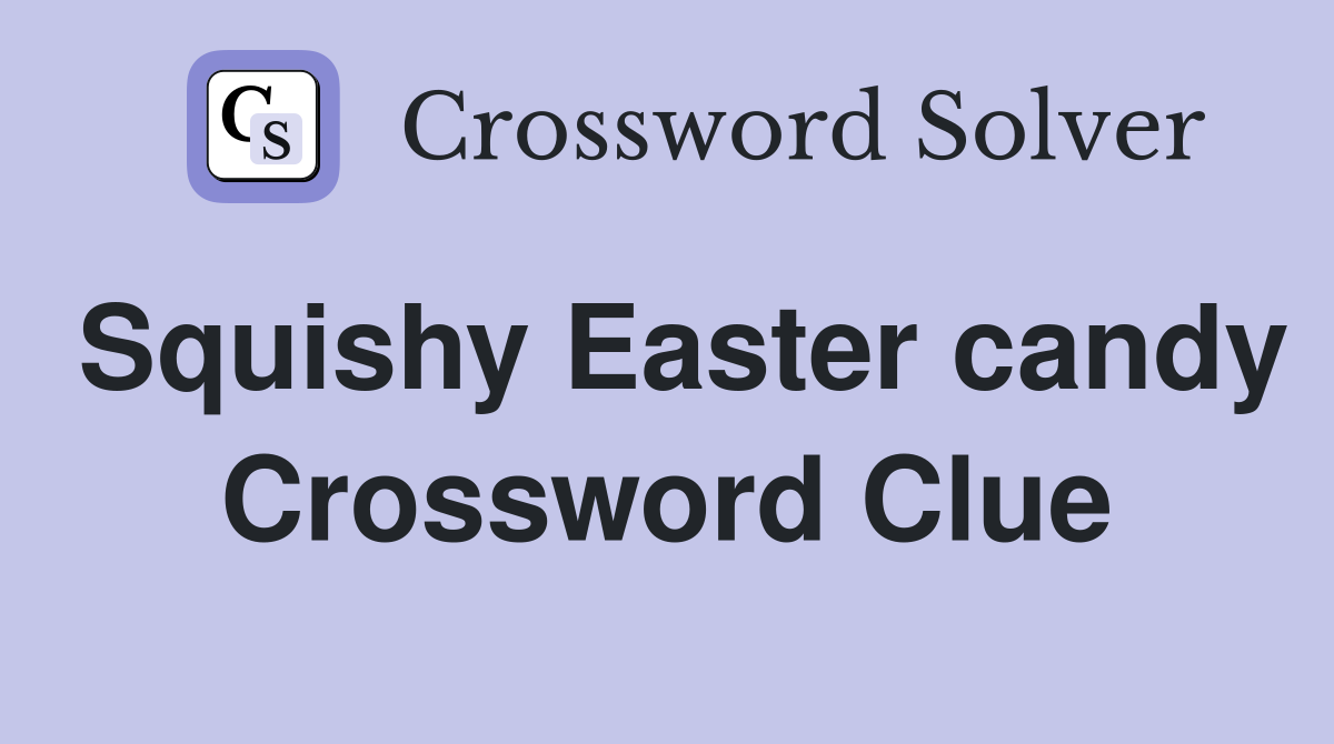 Squishy Easter candy Crossword Clue