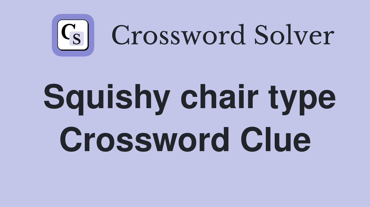 Squishy chair type Crossword Clue