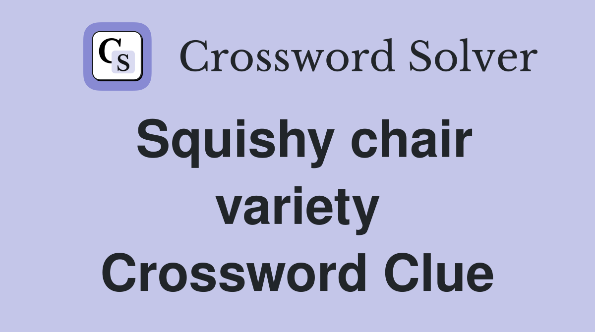 Squishy chair variety Crossword Clue