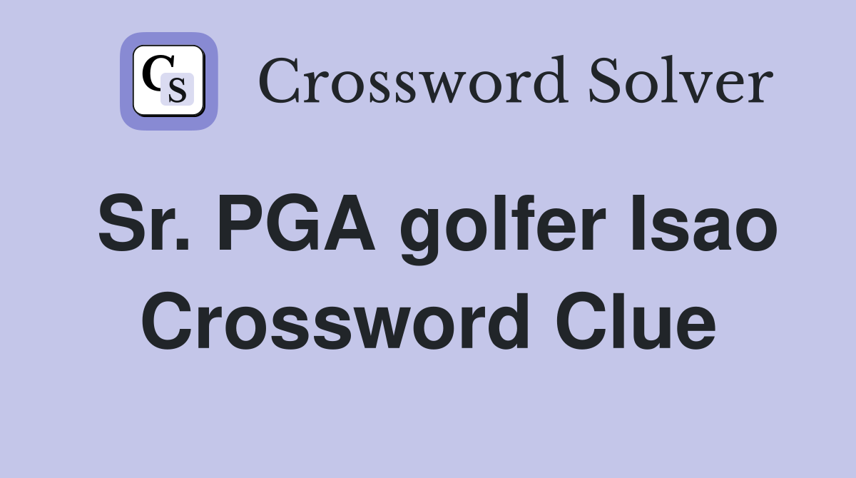 Sr. PGA golfer Isao Crossword Clue