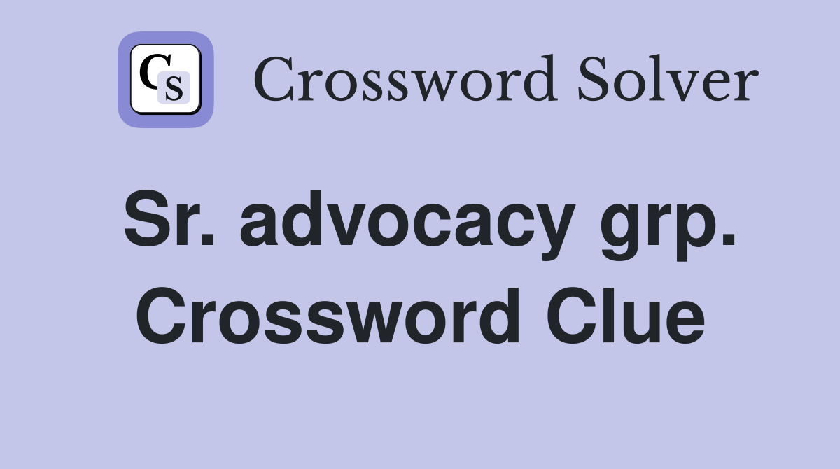 Sr. advocacy grp. Crossword Clue