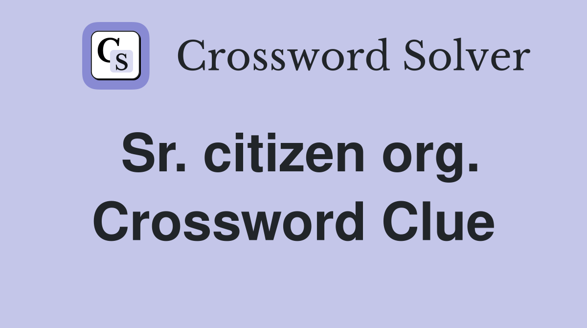 Sr. citizen org. Crossword Clue