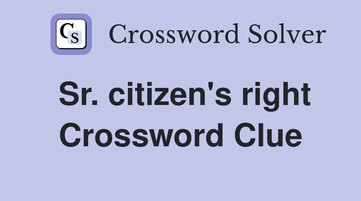 Sr. citizen's right Crossword Clue