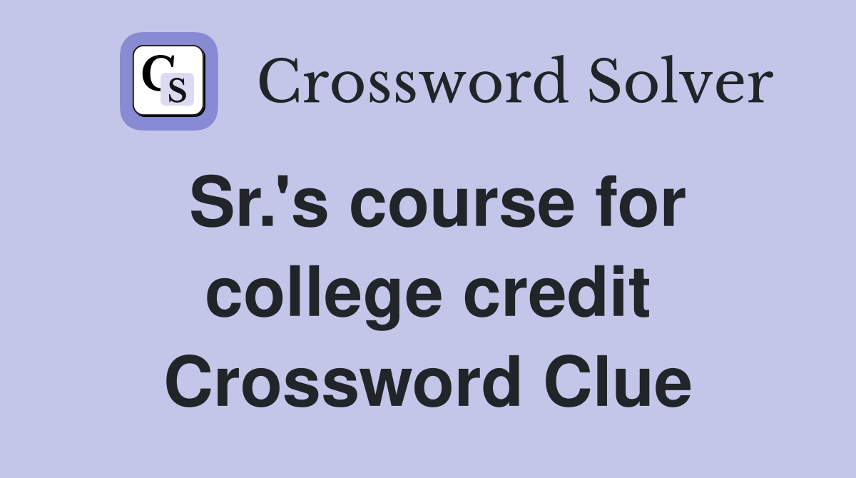 Sr.'s course for college credit Crossword Clue