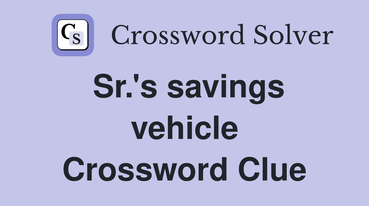Sr.'s savings vehicle Crossword Clue