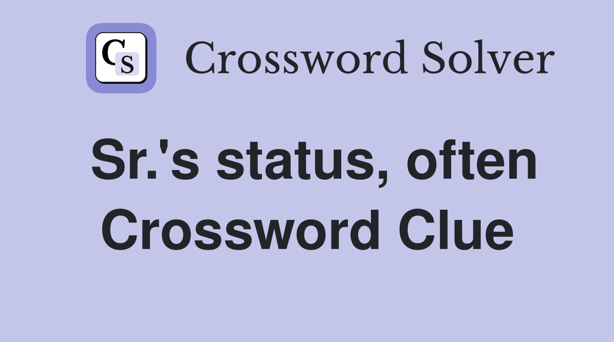 Sr.'s status, often Crossword Clue
