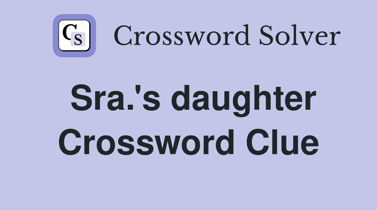 Sra.'s daughter Crossword Clue