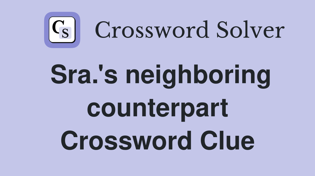 Sra.'s neighboring counterpart Crossword Clue