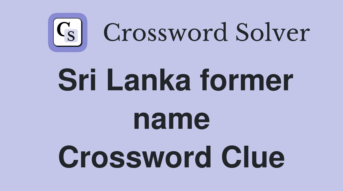 Sri Lanka former name Crossword Clue