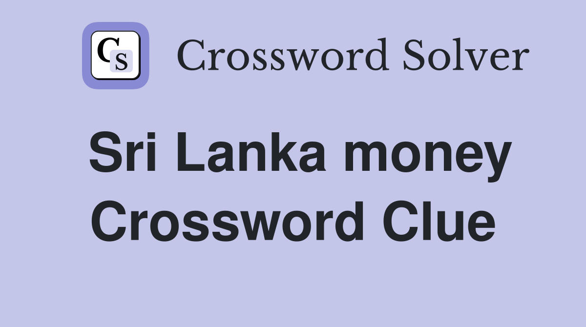 Sri Lanka money Crossword Clue
