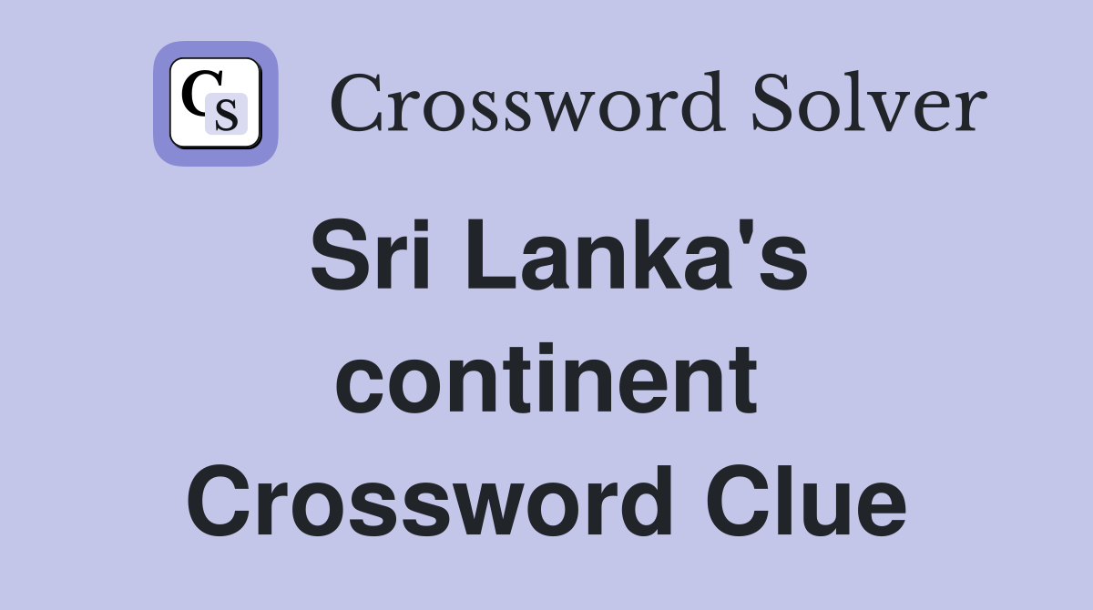 Sri Lanka's continent Crossword Clue