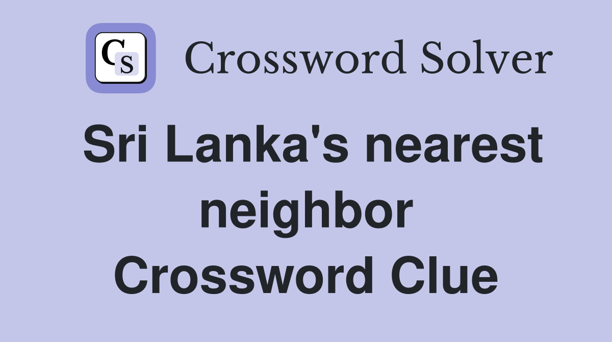 Sri Lanka's nearest neighbor Crossword Clue