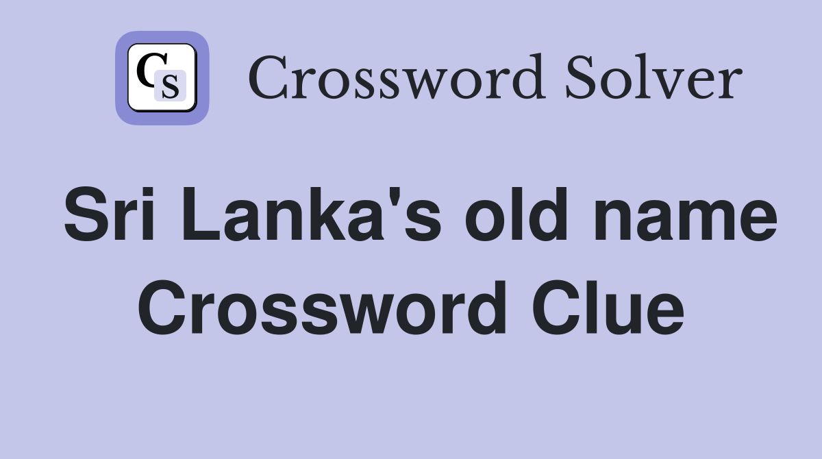 Sri Lanka's old name Crossword Clue