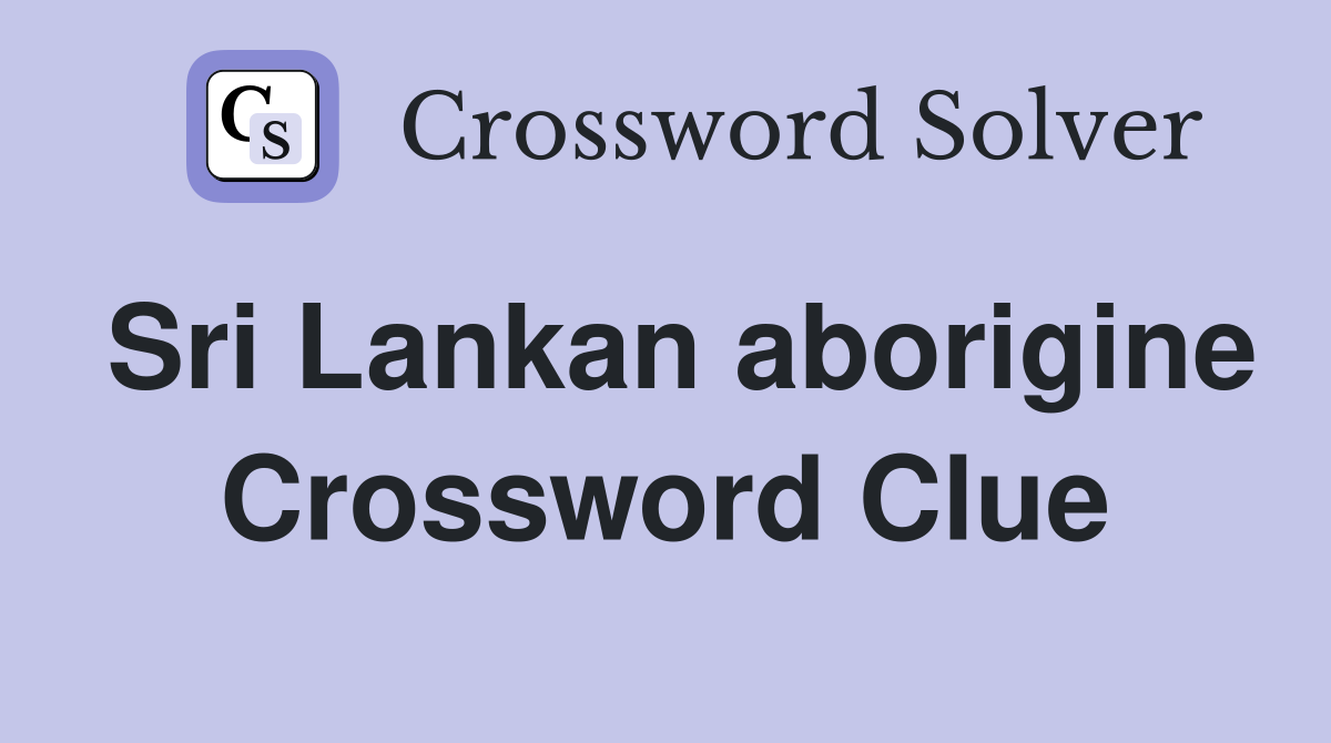 Sri Lankan aborigine Crossword Clue