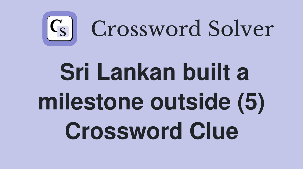 Sri Lankan built a milestone outside (5) Crossword Clue
