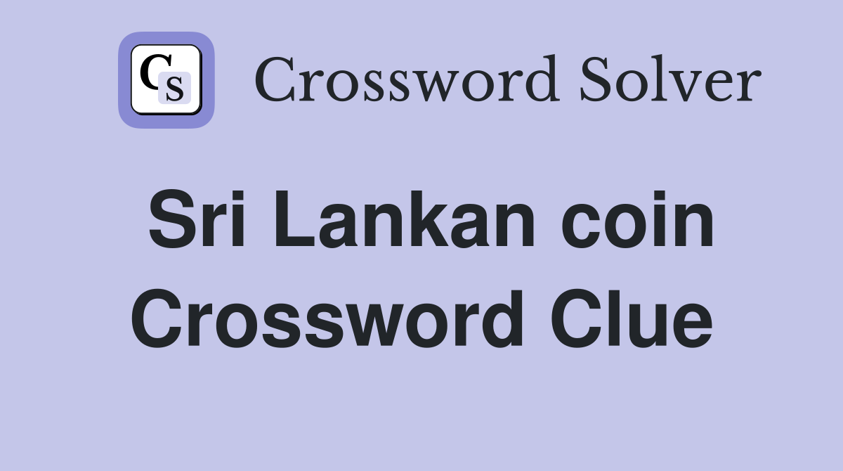 Sri Lankan coin Crossword Clue