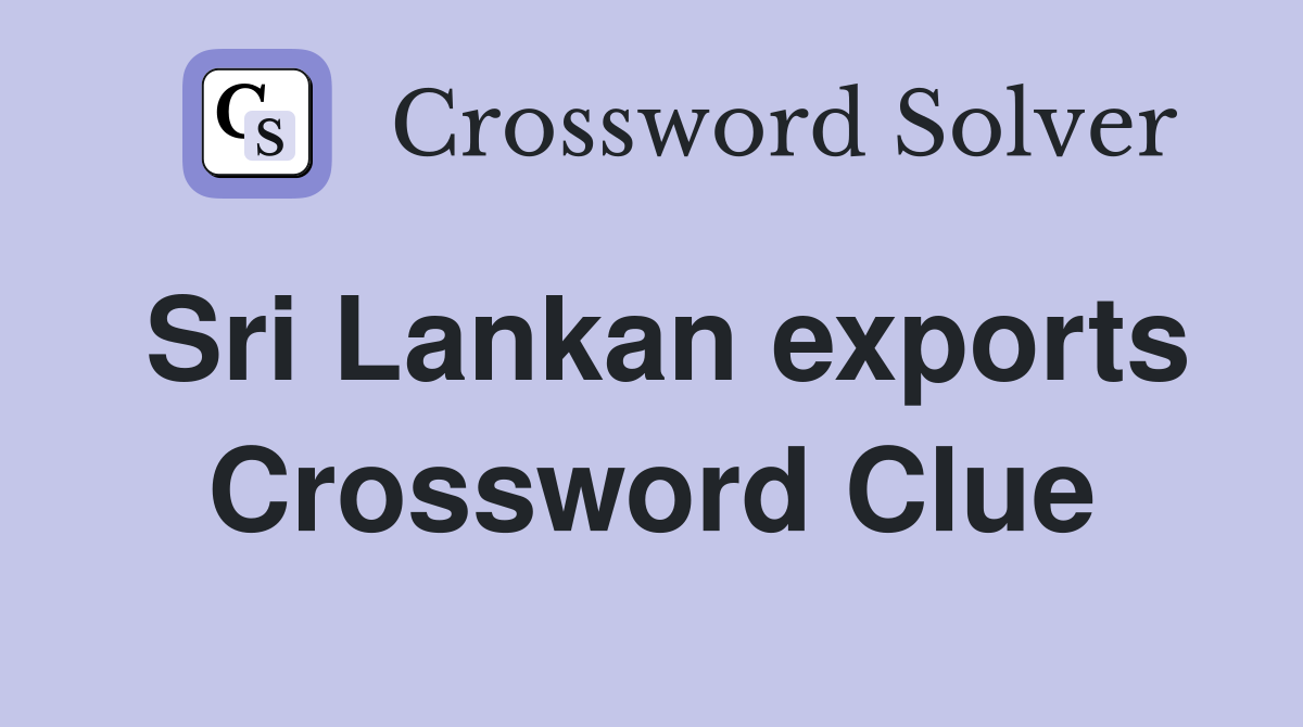 Sri Lankan exports Crossword Clue