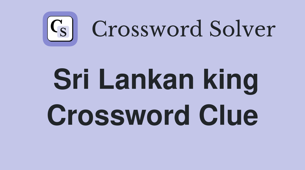 Sri Lankan king Crossword Clue