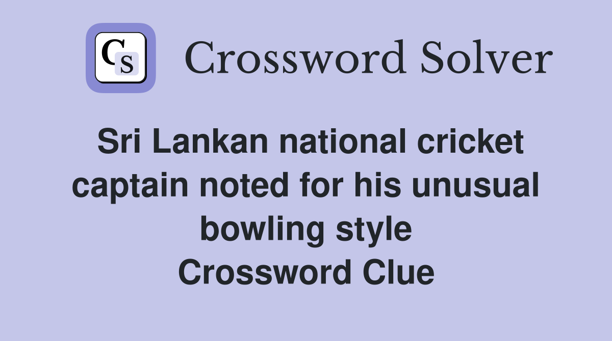 Sri Lankan national cricket captain noted for his unusual bowling style Crossword Clue