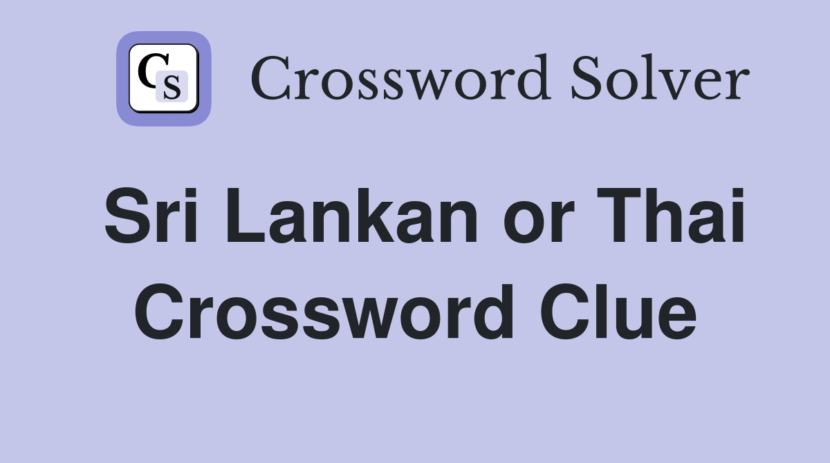 Sri Lankan or Thai Crossword Clue