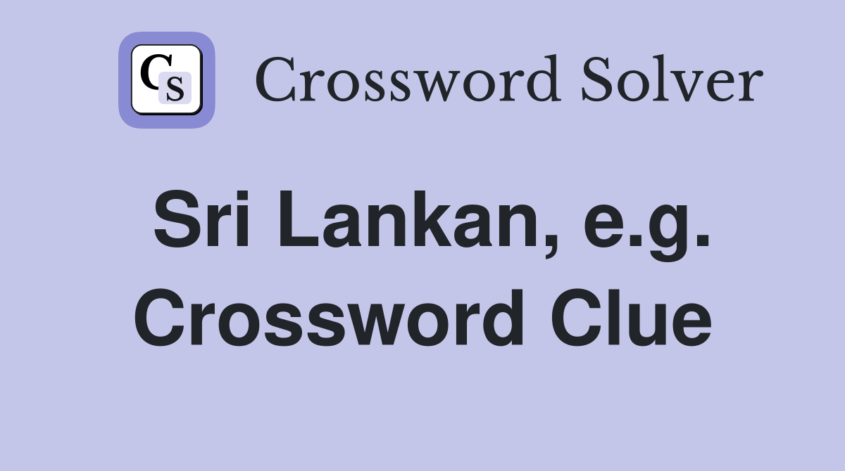 Sri Lankan, e.g. Crossword Clue