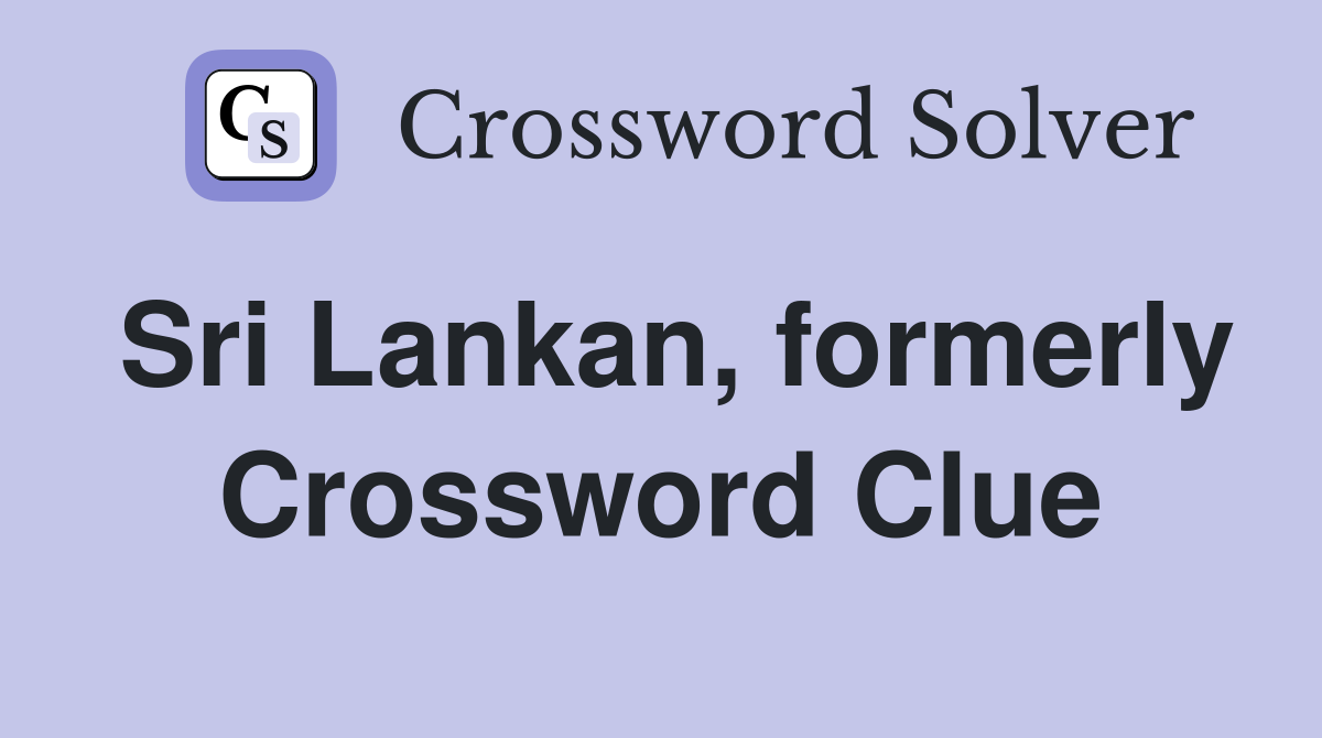 Sri Lankan, formerly Crossword Clue
