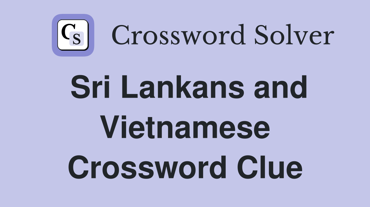 Sri Lankans and Vietnamese Crossword Clue