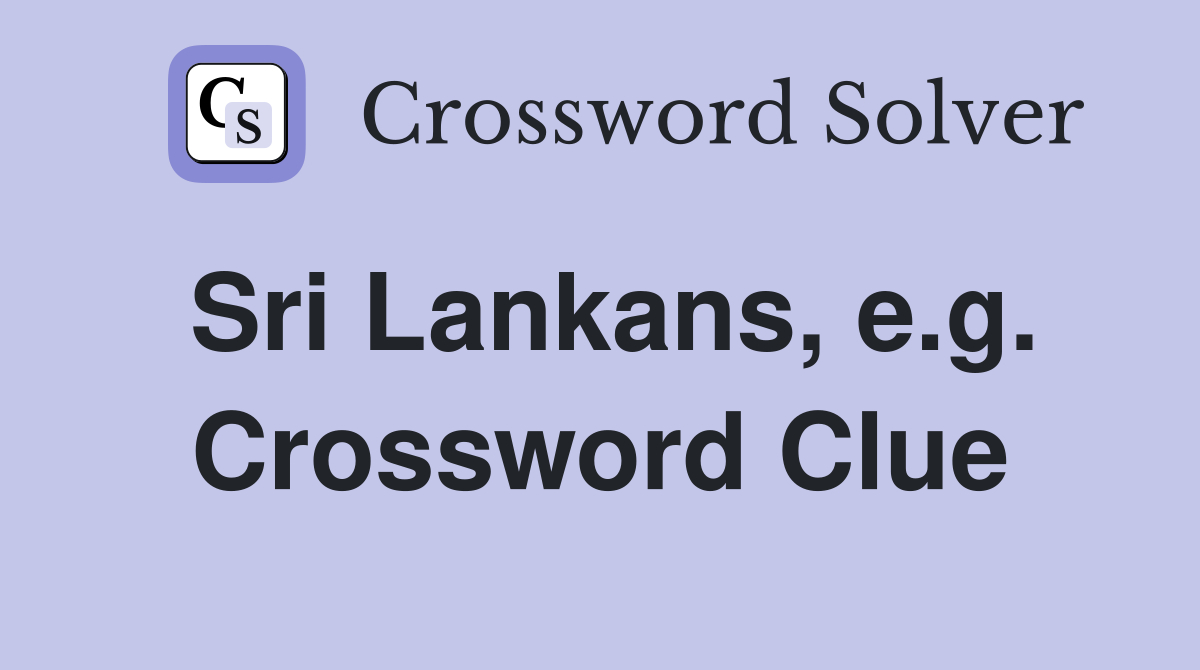 Sri Lankans, e.g. Crossword Clue