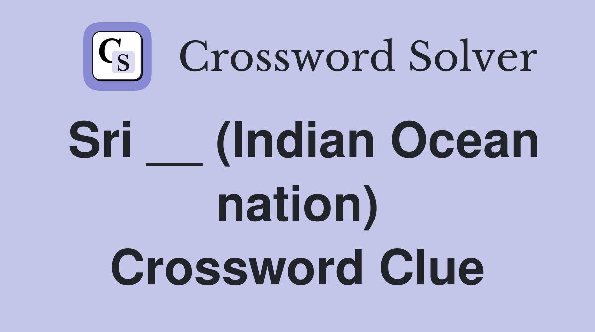 Sri __ (Indian Ocean nation) Crossword Clue