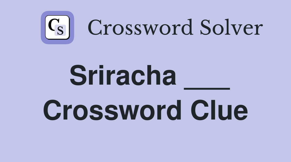Sriracha ___ Crossword Clue