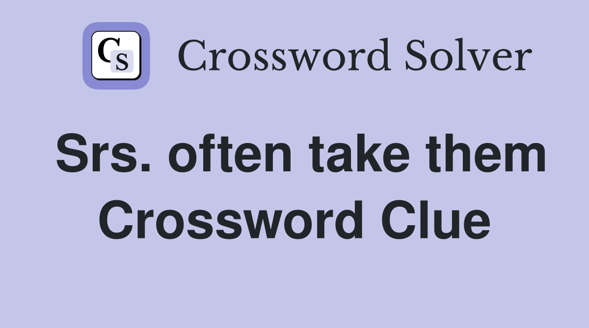 Srs. often take them Crossword Clue