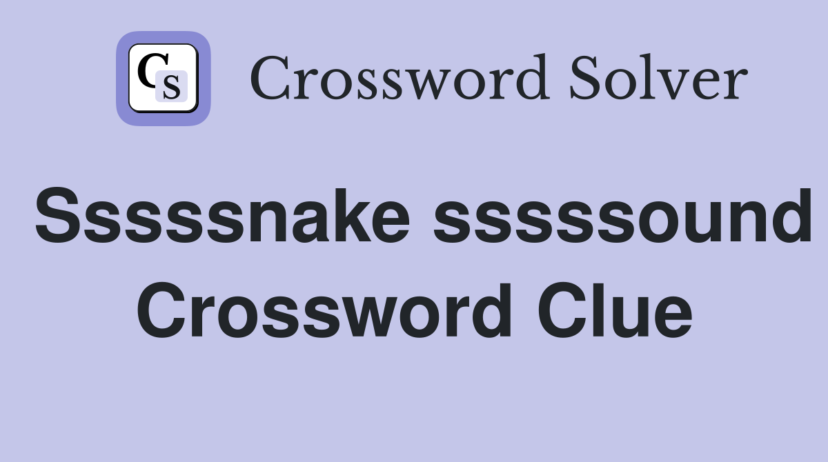 Sssssnake sssssound Crossword Clue