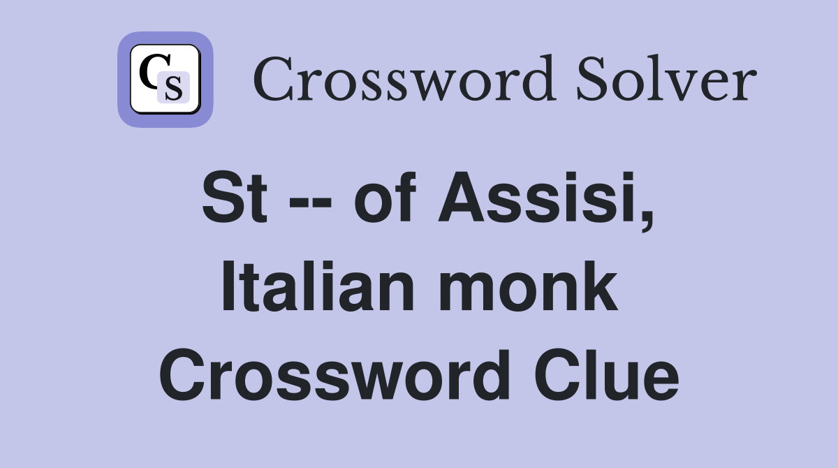 St -- of Assisi, Italian monk Crossword Clue