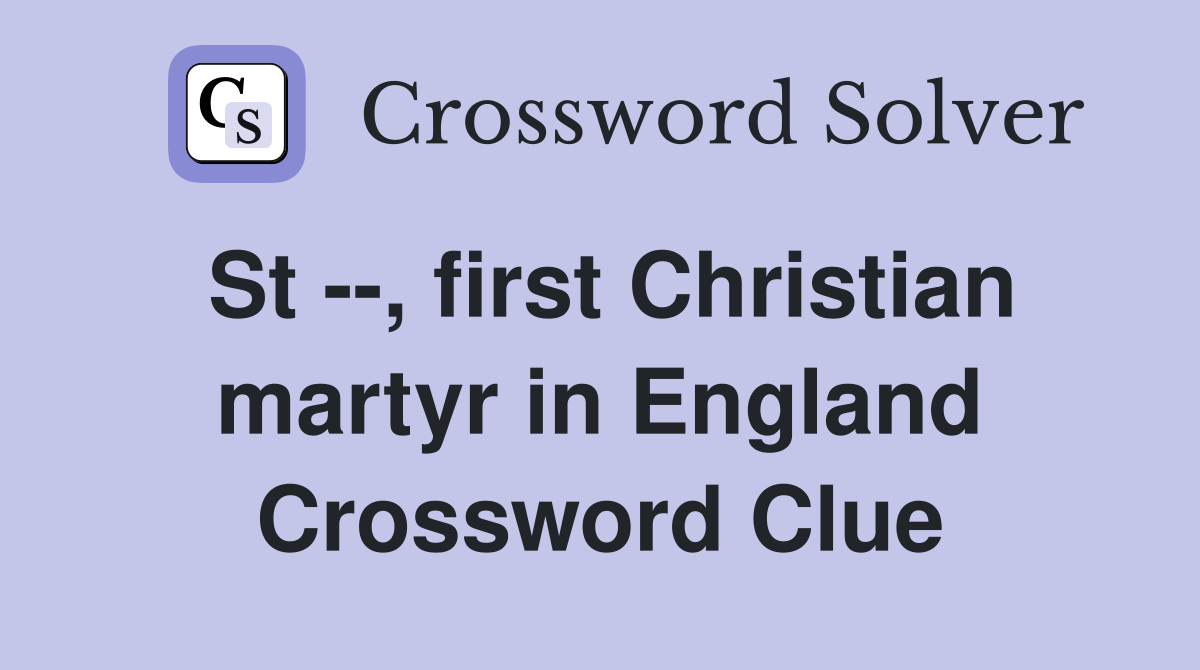 St --, first Christian martyr in England Crossword Clue