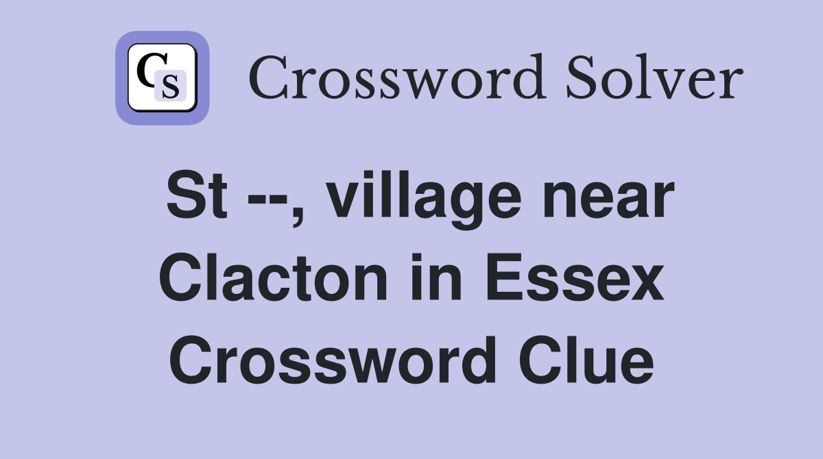 St --, village near Clacton in Essex Crossword Clue