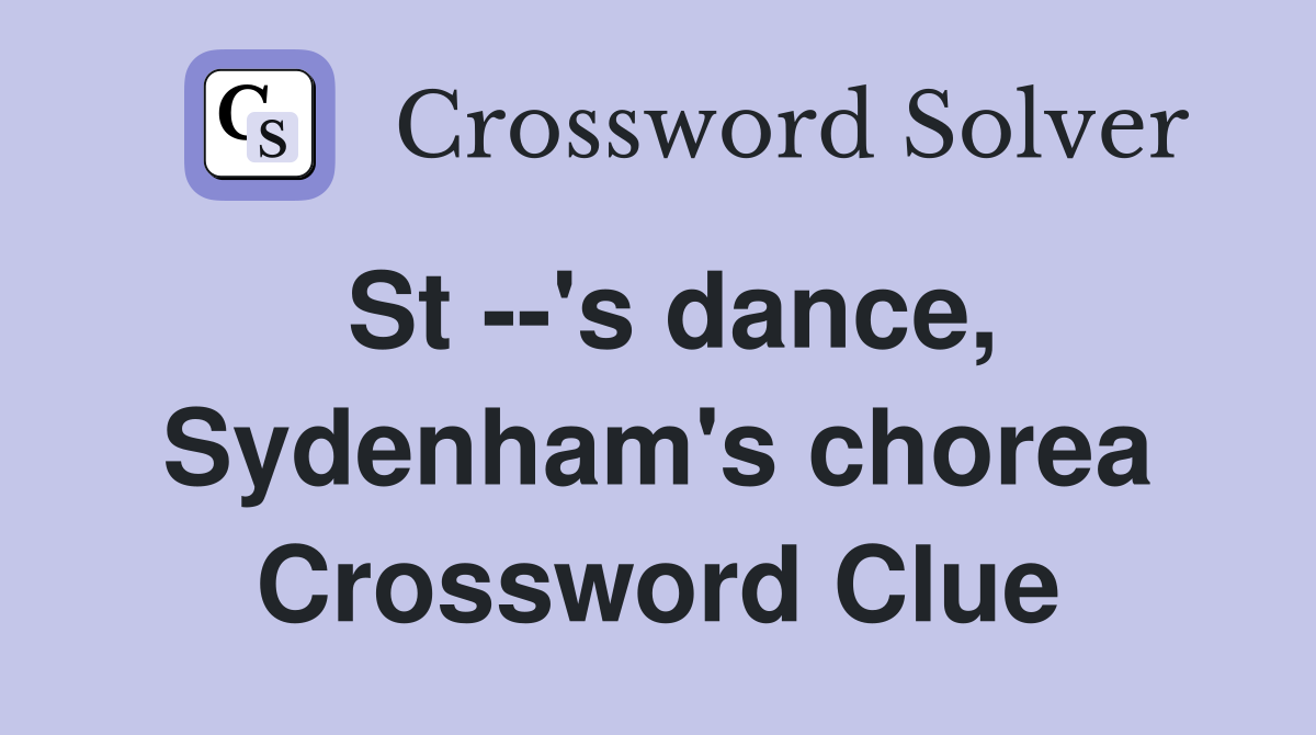 St --'s dance, Sydenham's chorea Crossword Clue