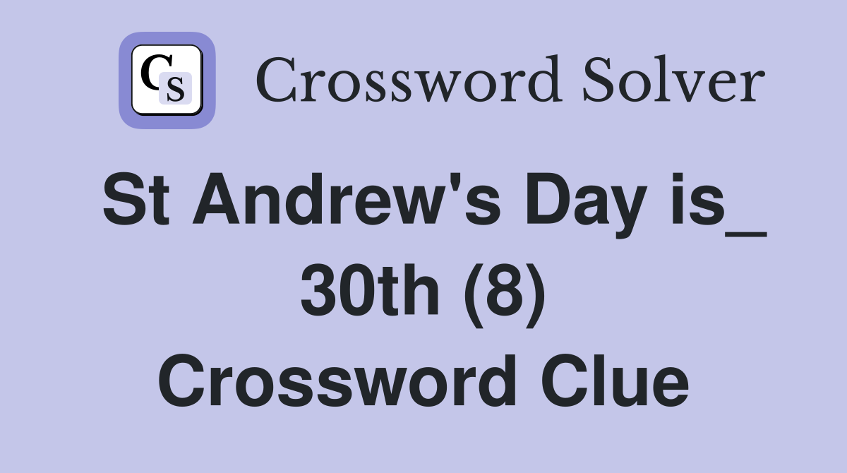 St Andrew's Day is_ 30th (8) Crossword Clue