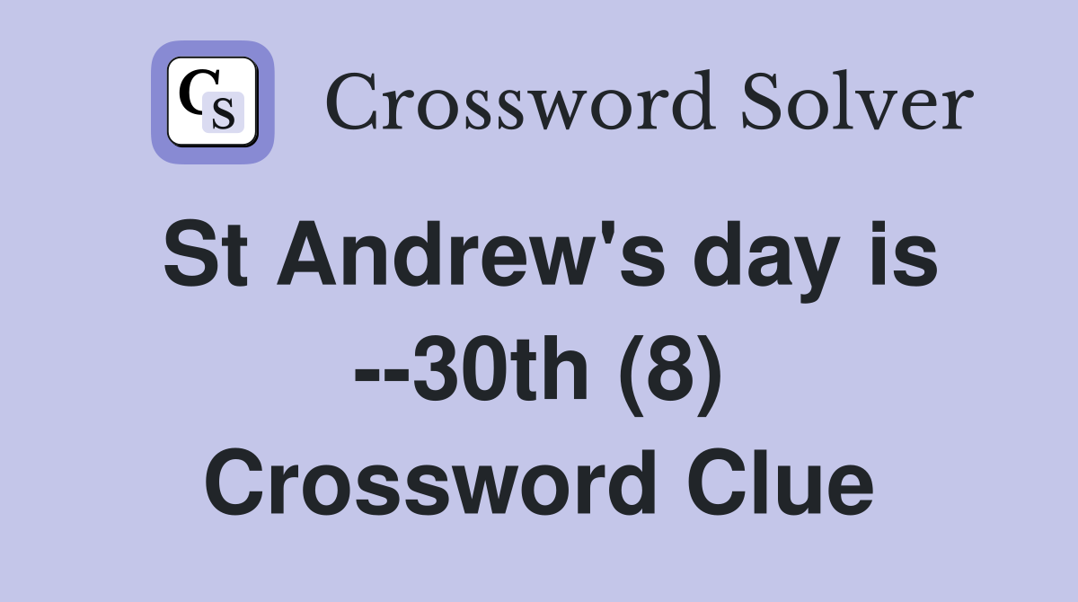 St Andrew's day is --30th (8) Crossword Clue