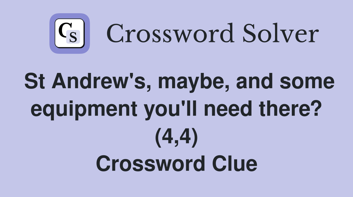 St Andrew's, maybe, and some equipment you'll need there? (4,4) Crossword Clue