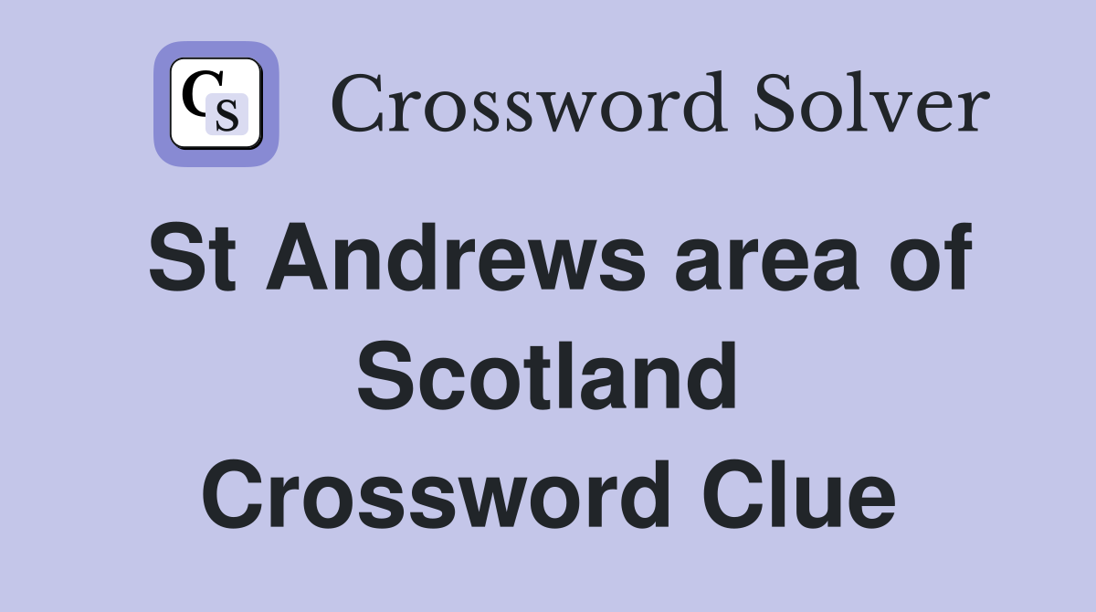 St Andrews area of Scotland Crossword Clue