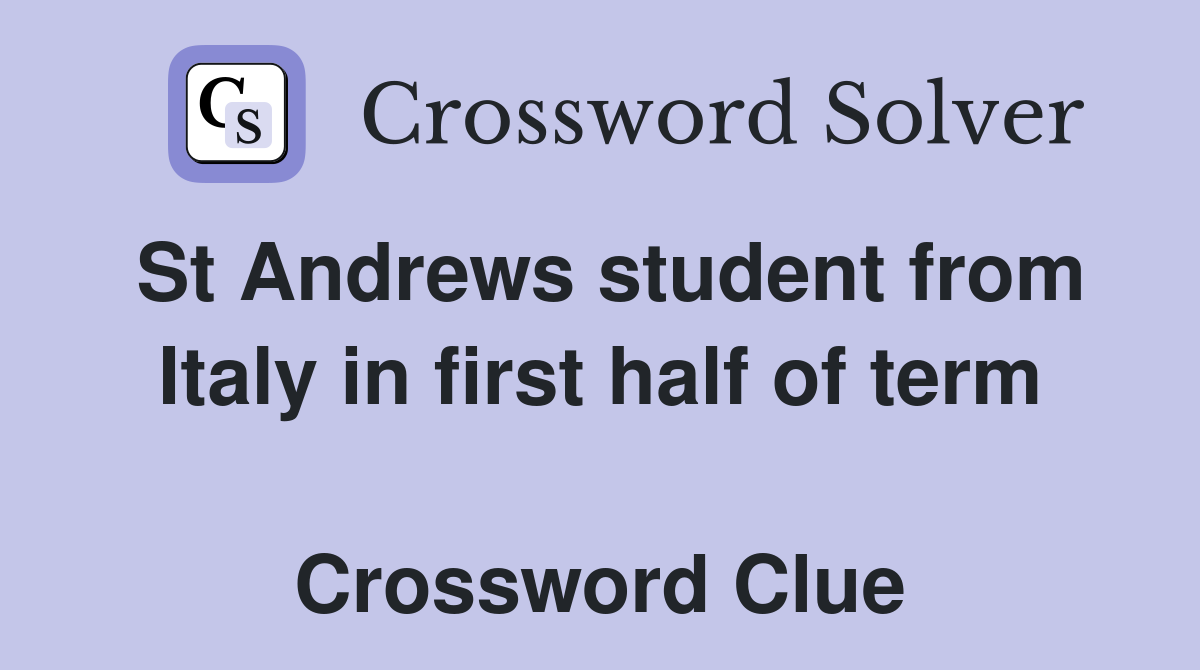 St Andrews student from Italy in first half of term  Crossword Clue
