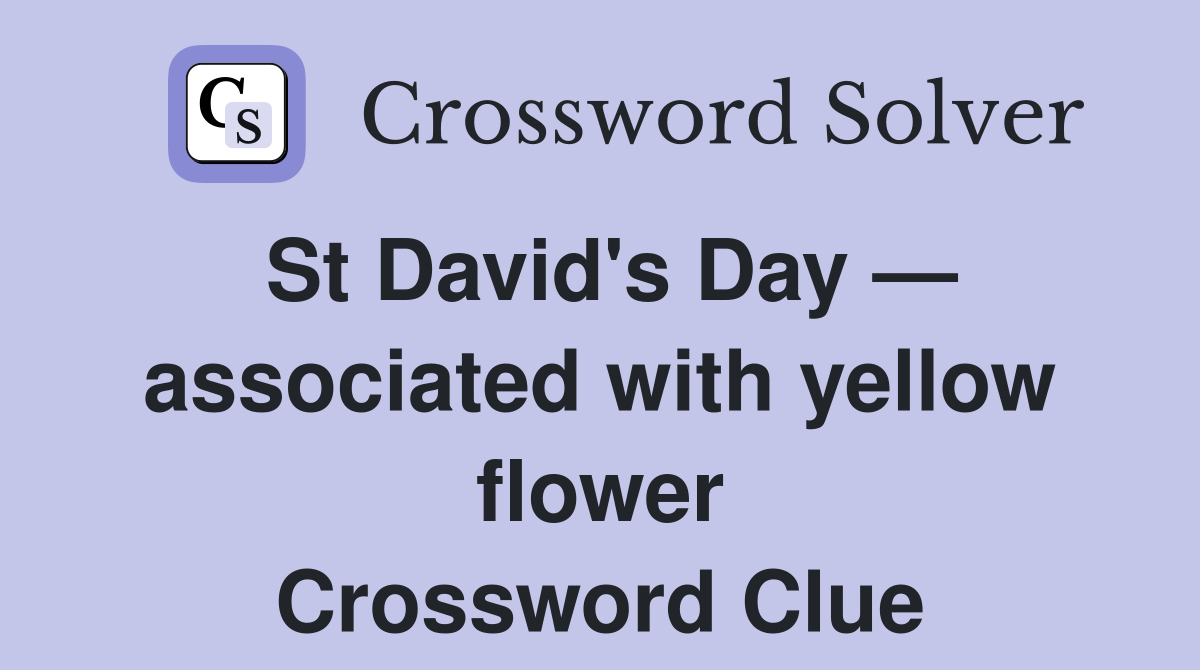 St David's Day — associated with yellow flower Crossword Clue