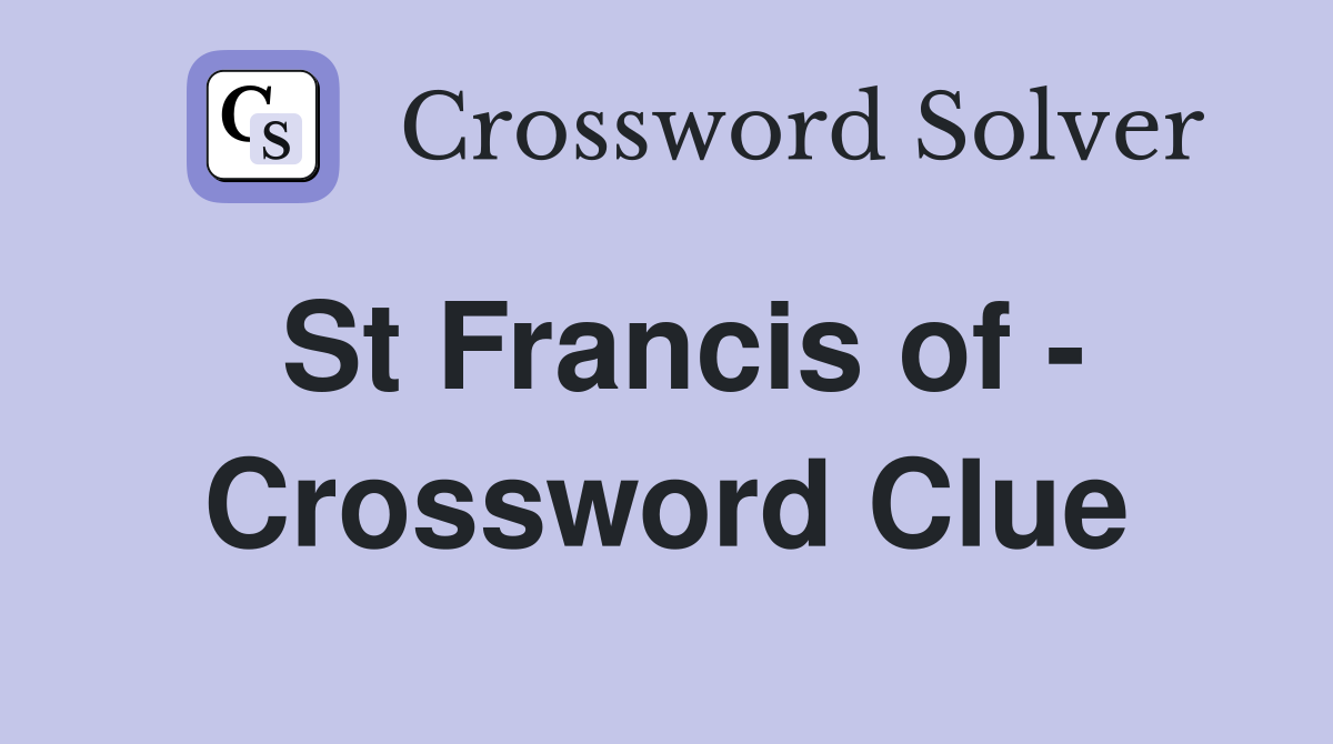 St Francis of - Crossword Clue
