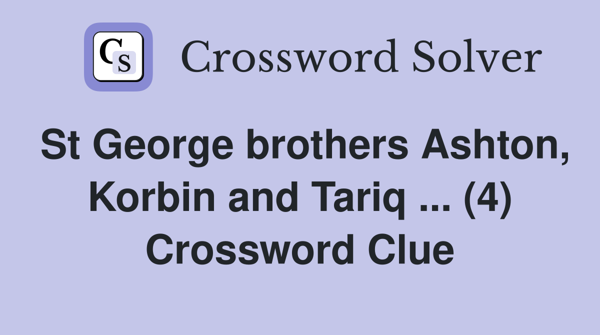 St George brothers Ashton, Korbin and Tariq ... (4) Crossword Clue