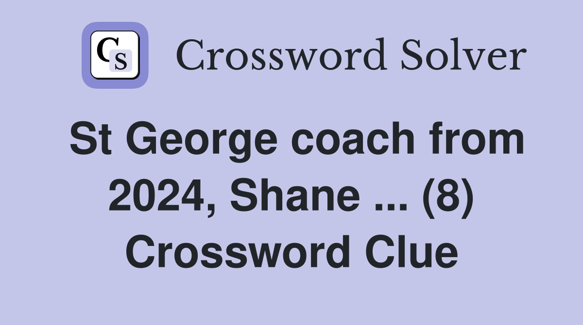 St George coach from 2024, Shane ... (8) Crossword Clue