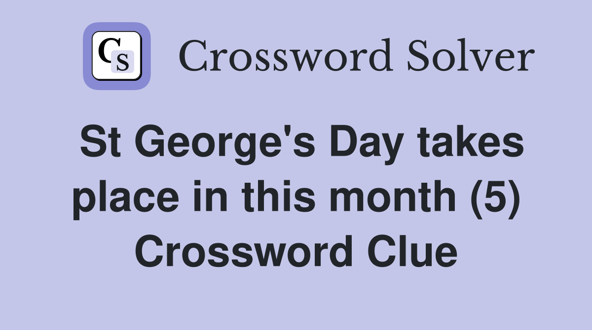 St George's Day takes place in this month (5) Crossword Clue