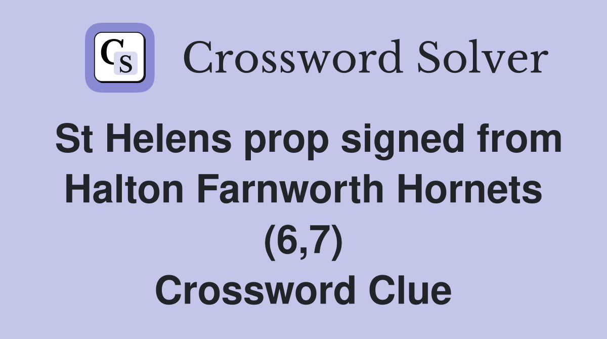 St Helens prop signed from Halton Farnworth Hornets (6,7) Crossword Clue