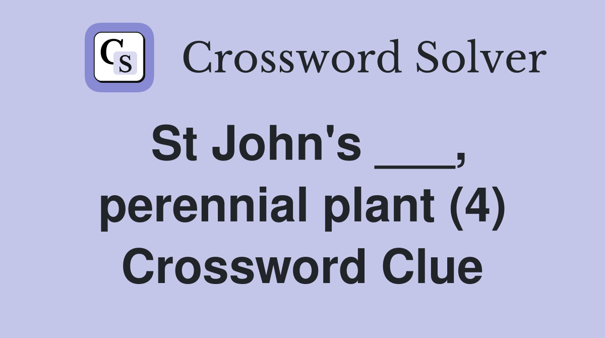 St John's ___, perennial plant (4) Crossword Clue