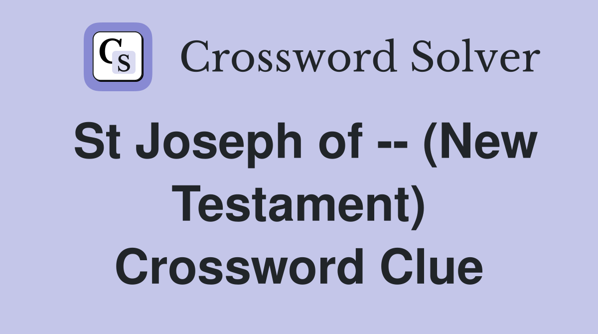 St Joseph of -- (New Testament) Crossword Clue