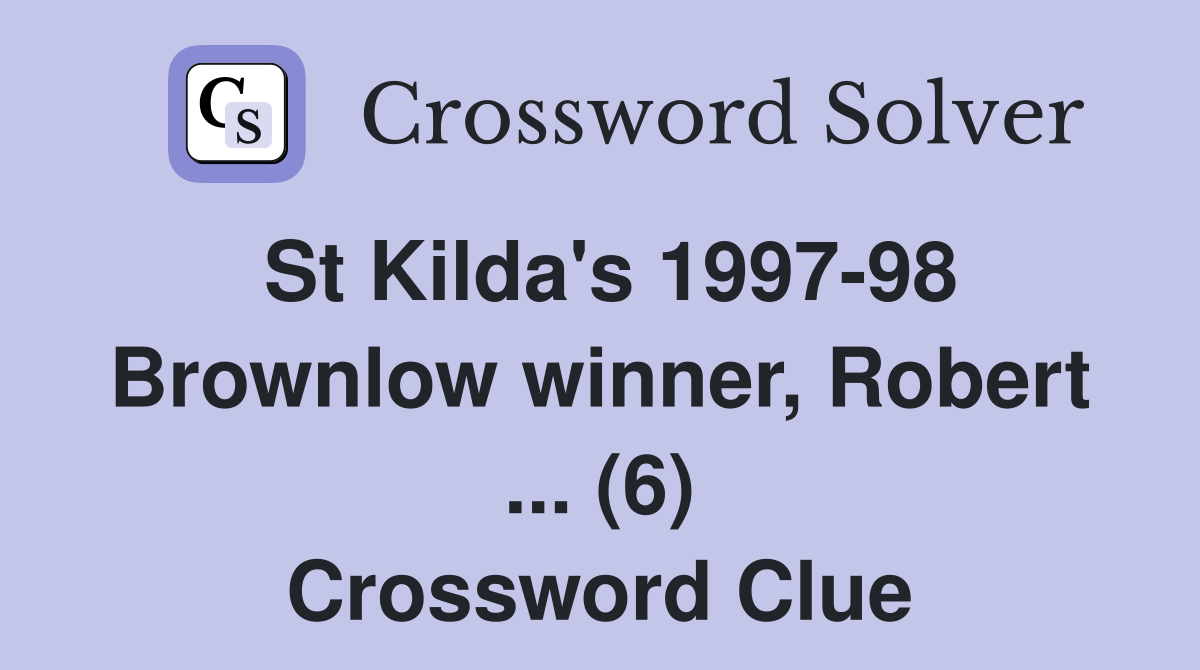 St Kilda's 1997-98 Brownlow winner, Robert ... (6) Crossword Clue